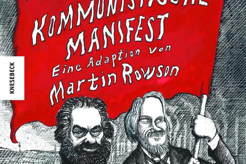 Karl Marx, Friedrich EngelsDas kommunistische Manifest – Eine Adaption von Martin RowsonDeutsch von Michael Walter. Knesebeck-Verlag, 80 Seiten, 20 Euro. 
