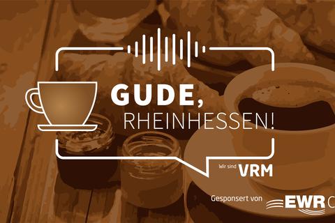 "Gude, Rheinhessen!" – Hören Sie die aktuelle Podcast-Folge hier. Grafik: VRM